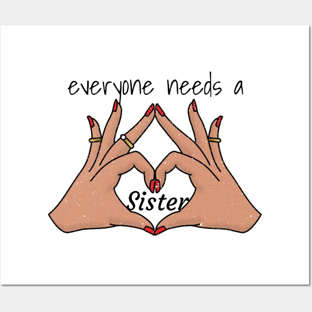 everyone needs a sister Wall Art by FromBerlinGift